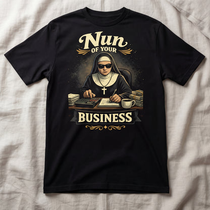 Nun Of Your Business - T-Shirt
